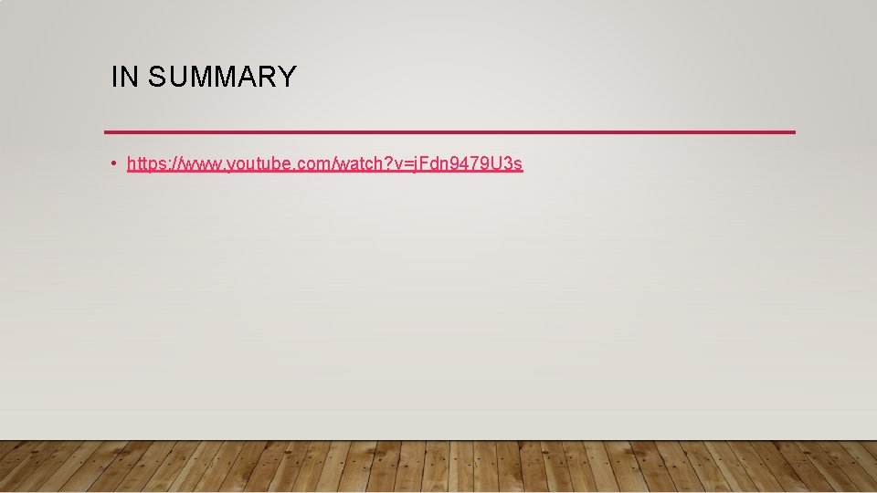 IN SUMMARY • https: //www. youtube. com/watch? v=j. Fdn 9479 U 3 s 