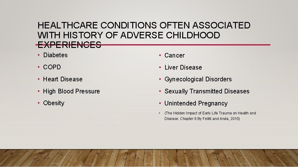 HEALTHCARE CONDITIONS OFTEN ASSOCIATED WITH HISTORY OF ADVERSE CHILDHOOD EXPERIENCES • Diabetes • Cancer