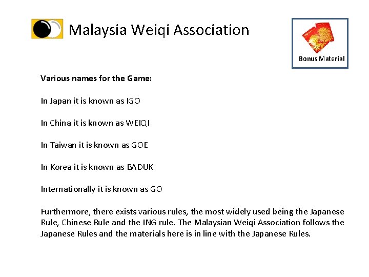 Malaysia Weiqi Association Bonus Material Various names for the Game: In Japan it is