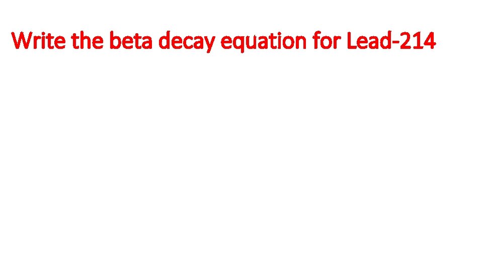 Write the beta decay equation for Lead-214 