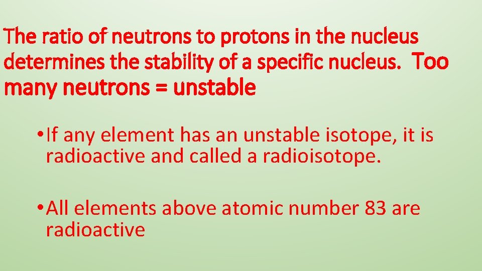 The ratio of neutrons to protons in the nucleus determines the stability of a
