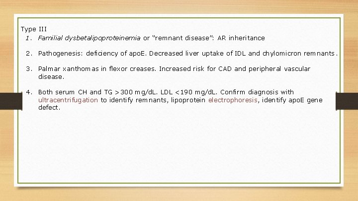 Type III 1. Familial dysbetalipoproteinemia or “remnant disease”: AR inheritance 2. Pathogenesis: deficiency of