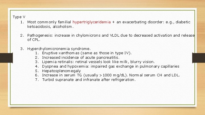 Type V 1. Most commonly familial hypertriglyceridemia + an exacerbating disorder: e. g. ,
