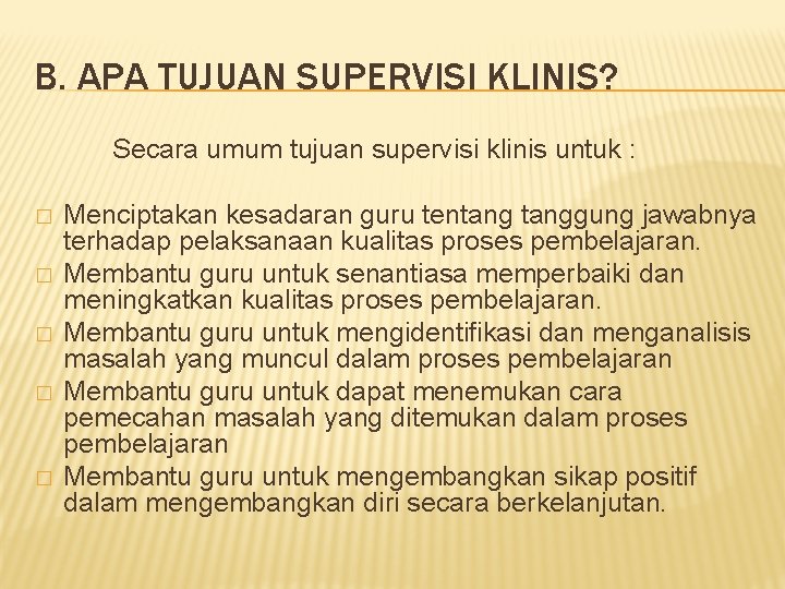 B. APA TUJUAN SUPERVISI KLINIS? Secara umum tujuan supervisi klinis untuk : � �