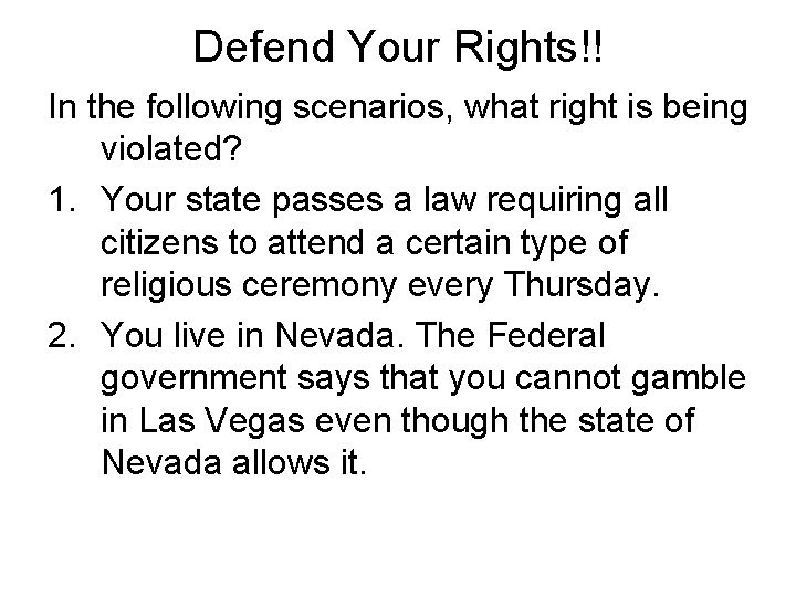 Defend Your Rights!! In the following scenarios, what right is being violated? 1. Your