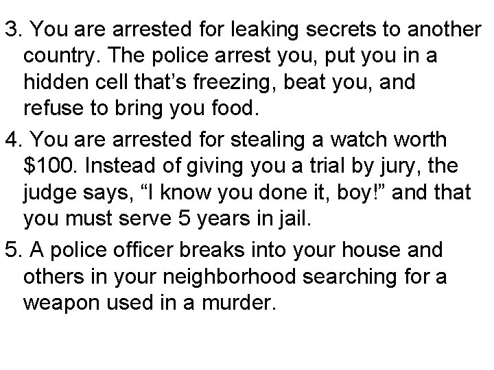 3. You are arrested for leaking secrets to another country. The police arrest you,