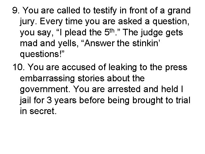 9. You are called to testify in front of a grand jury. Every time