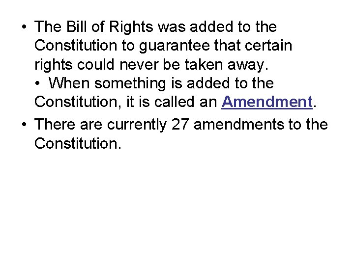  • The Bill of Rights was added to the Constitution to guarantee that