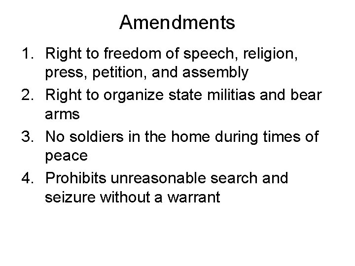 Amendments 1. Right to freedom of speech, religion, press, petition, and assembly 2. Right