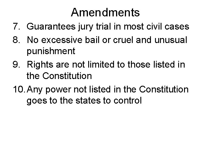 Amendments 7. Guarantees jury trial in most civil cases 8. No excessive bail or