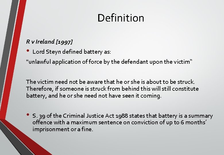 Definition R v Ireland [1997] • Lord Steyn defined battery as: "unlawful application of