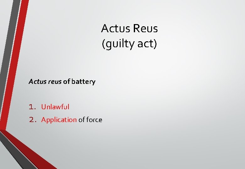 Actus Reus (guilty act) Actus reus of battery 1. 2. Unlawful Application of force