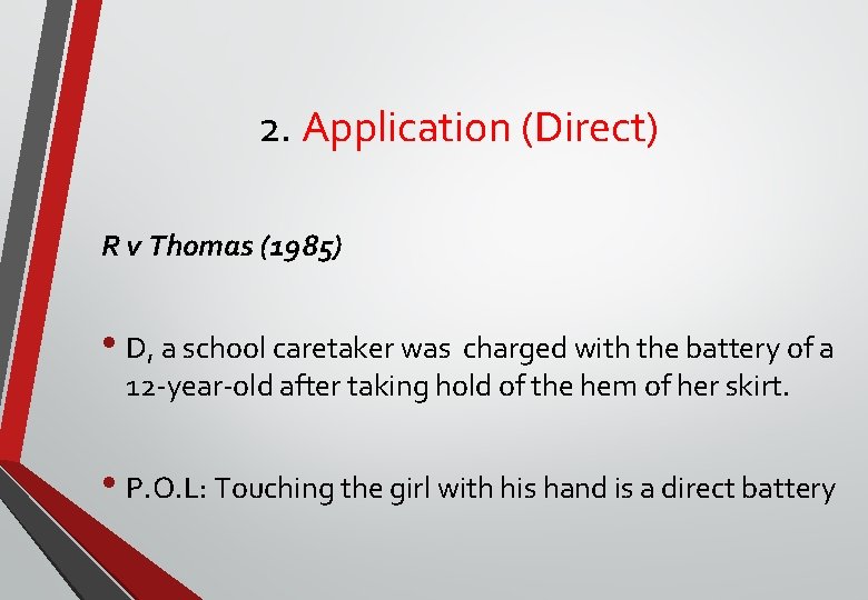 2. Application (Direct) R v Thomas (1985) • D, a school caretaker was charged