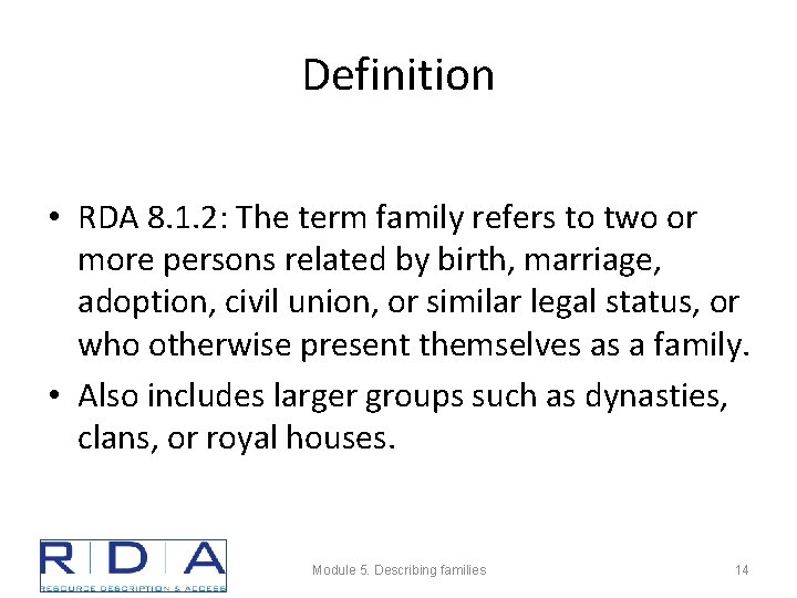 Definition • RDA 8. 1. 2: The term family refers to two or more