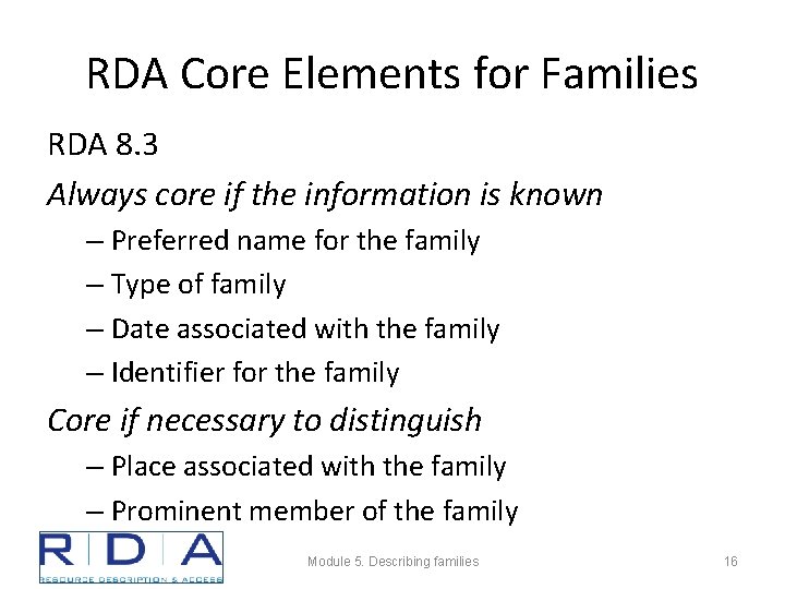RDA Core Elements for Families RDA 8. 3 Always core if the information is