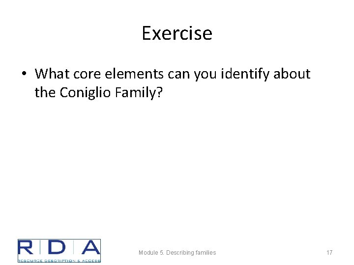 Exercise • What core elements can you identify about the Coniglio Family? Module 5.