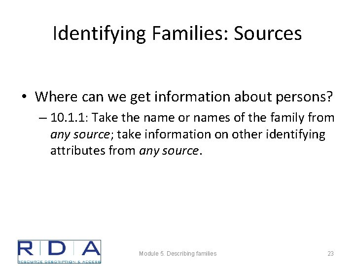 Identifying Families: Sources • Where can we get information about persons? – 10. 1.