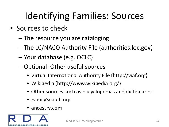 Identifying Families: Sources • Sources to check – The resource you are cataloging –