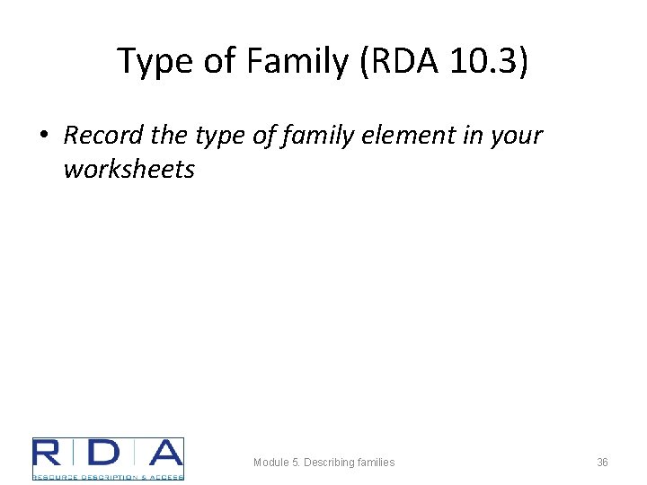 Type of Family (RDA 10. 3) • Record the type of family element in