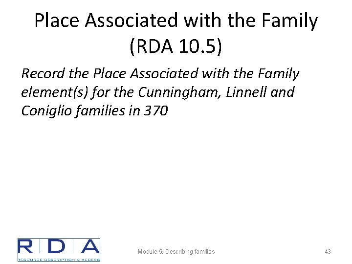 Place Associated with the Family (RDA 10. 5) Record the Place Associated with the