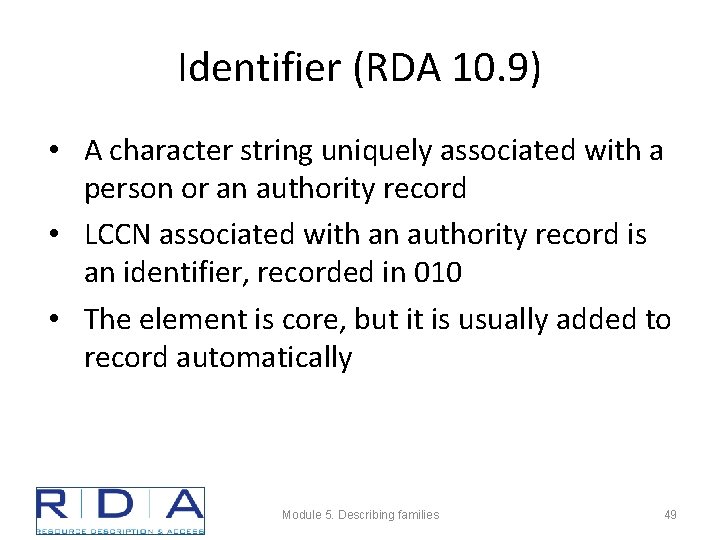 Identifier (RDA 10. 9) • A character string uniquely associated with a person or
