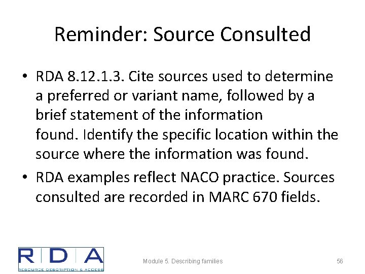 Reminder: Source Consulted • RDA 8. 12. 1. 3. Cite sources used to determine