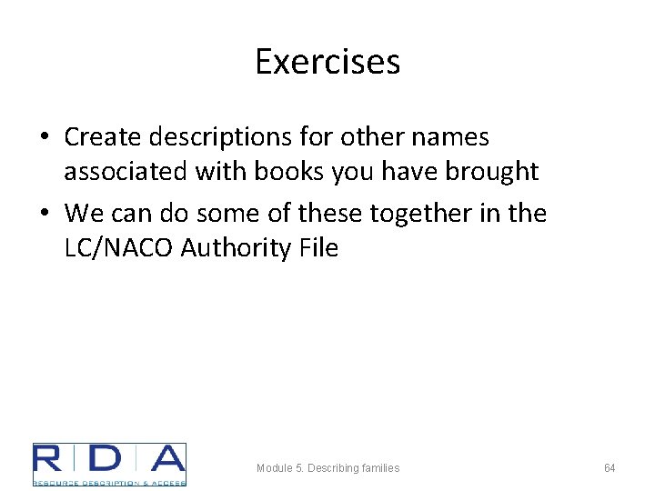 Exercises • Create descriptions for other names associated with books you have brought •