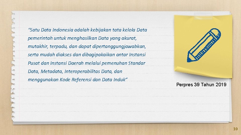 “Satu Data Indonesia adalah kebijakan tata kelola Data pemerintah untuk menghasilkan Data yang akurat,