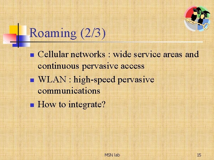 Roaming (2/3) n n n Cellular networks : wide service areas and continuous pervasive