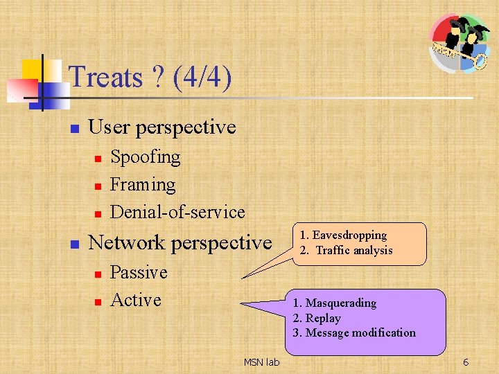 Treats ? (4/4) n User perspective n n Spoofing Framing Denial-of-service Network perspective n