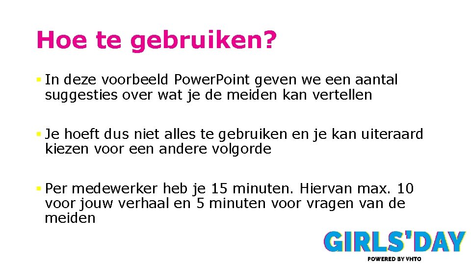 Hoe te gebruiken? § In deze voorbeeld Power. Point geven we een aantal suggesties