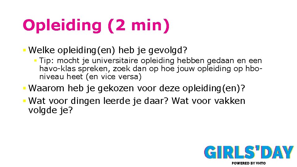 Opleiding (2 min) § Welke opleiding(en) heb je gevolgd? § Tip: mocht je universitaire