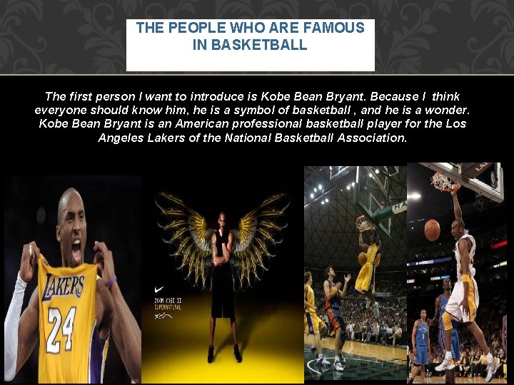 THE PEOPLE WHO ARE FAMOUS IN BASKETBALL The first person I want to introduce