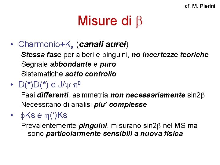 cf. M. Pierini Misure di • Charmonio+Ks (canali aurei) Stessa fase per alberi e