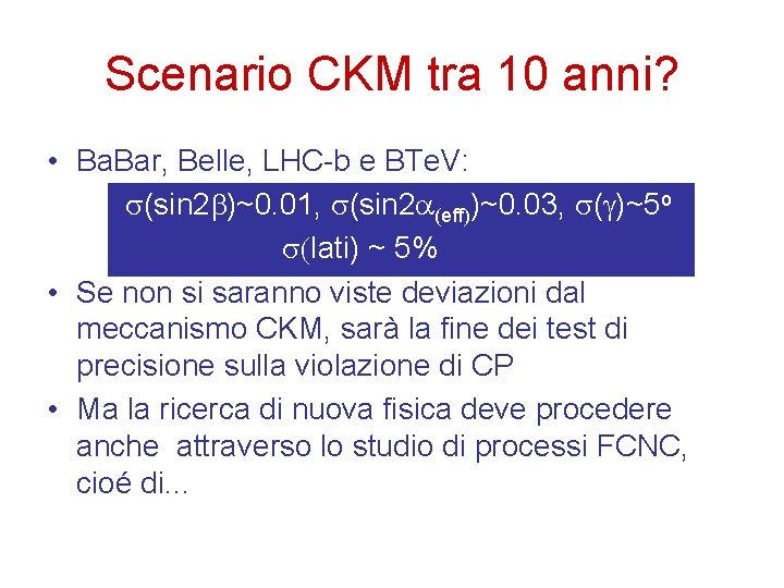 Scenario CKM tra 10 anni? • Ba. Bar, Belle, LHC-b e BTe. V: (sin