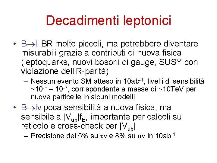 Decadimenti leptonici • B ll BR molto piccoli, ma potrebbero diventare misurabili grazie a