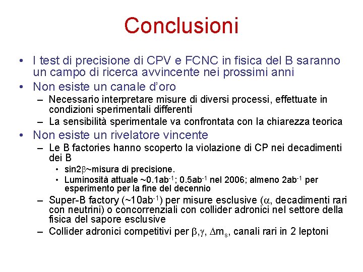 Conclusioni • I test di precisione di CPV e FCNC in fisica del B
