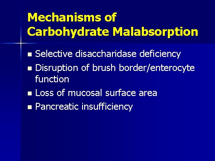 Mechanisms of Carbohydrate Malabsorption Selective disaccharidase deficiency n Disruption of brush border/enterocyte function n