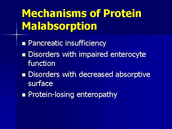 Mechanisms of Protein Malabsorption Pancreatic insufficiency n Disorders with impaired enterocyte function n Disorders