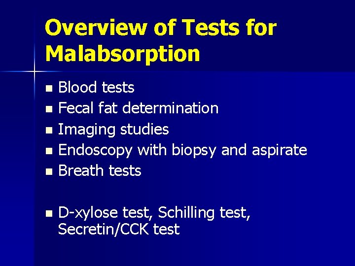 Overview of Tests for Malabsorption Blood tests n Fecal fat determination n Imaging studies