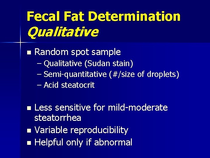 Fecal Fat Determination Qualitative n Random spot sample – Qualitative (Sudan stain) – Semi-quantitative