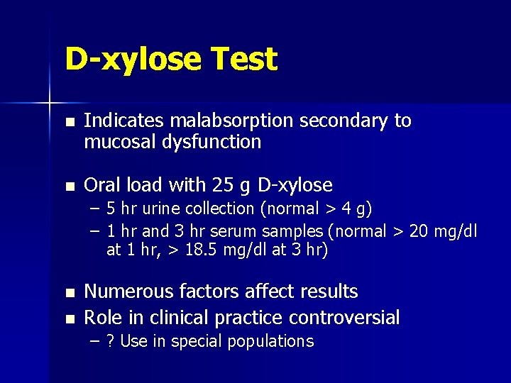D-xylose Test n n Indicates malabsorption secondary to mucosal dysfunction Oral load with 25