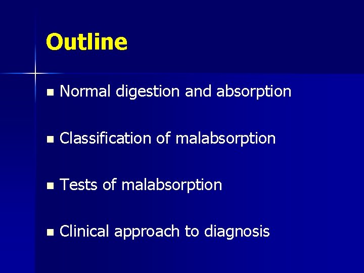Outline n Normal digestion and absorption n Classification of malabsorption n Tests of malabsorption