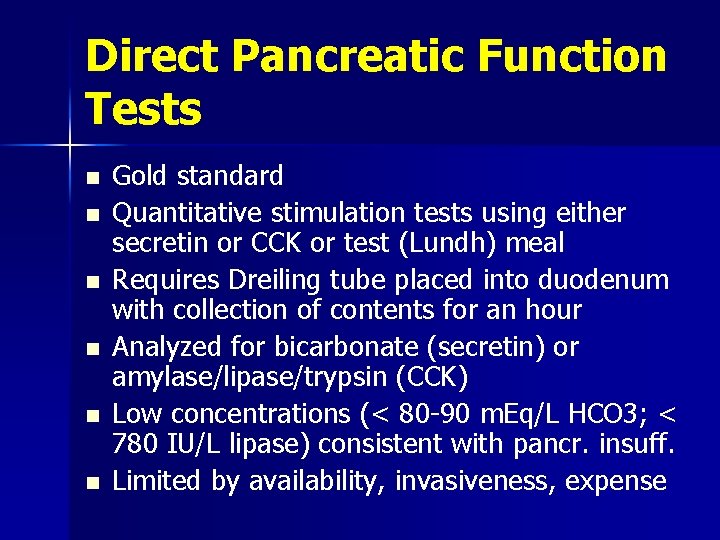 Direct Pancreatic Function Tests n n n Gold standard Quantitative stimulation tests using either