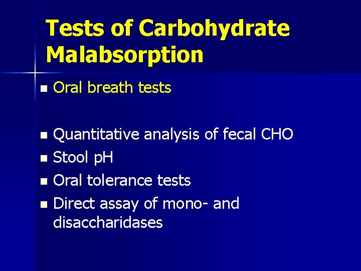 Tests of Carbohydrate Malabsorption n Oral breath tests Quantitative analysis of fecal CHO n