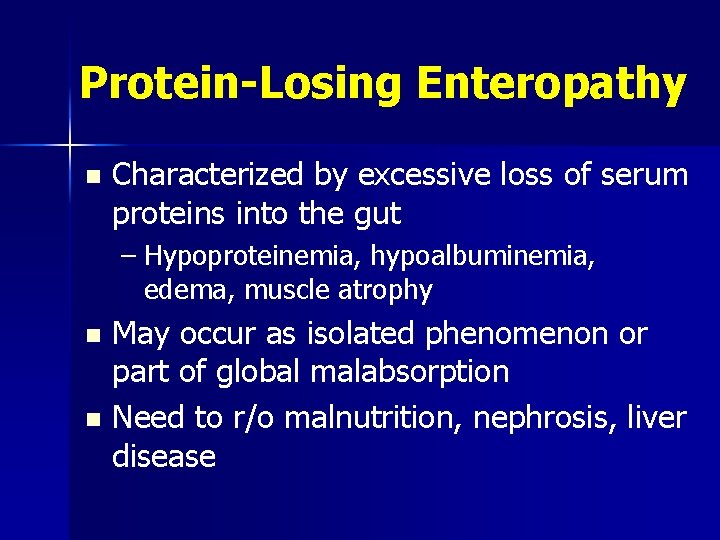 Protein-Losing Enteropathy n Characterized by excessive loss of serum proteins into the gut –