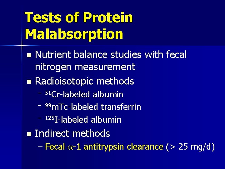 Tests of Protein Malabsorption Nutrient balance studies with fecal nitrogen measurement n Radioisotopic methods