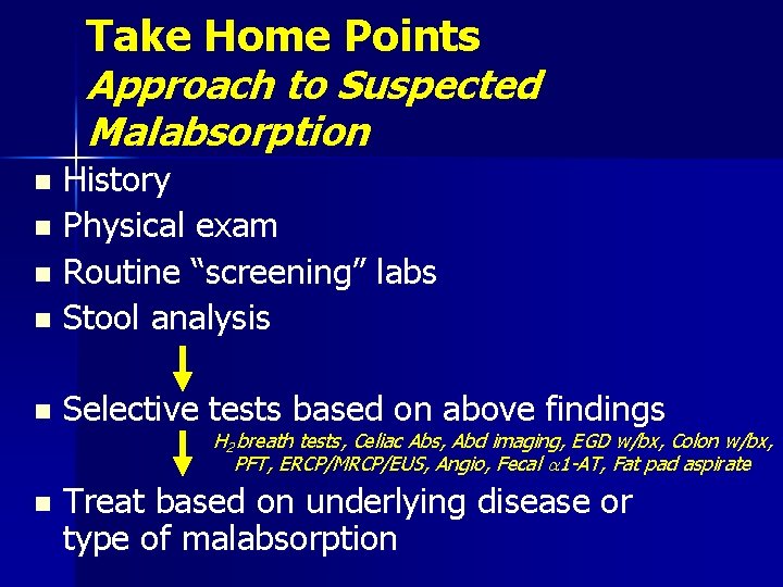 Take Home Points Approach to Suspected Malabsorption History n Physical exam n Routine “screening”