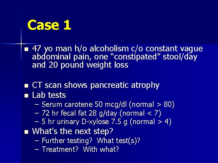Case 1 n n n 47 yo man h/o alcoholism c/o constant vague abdominal