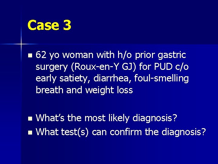 Case 3 n 62 yo woman with h/o prior gastric surgery (Roux-en-Y GJ) for